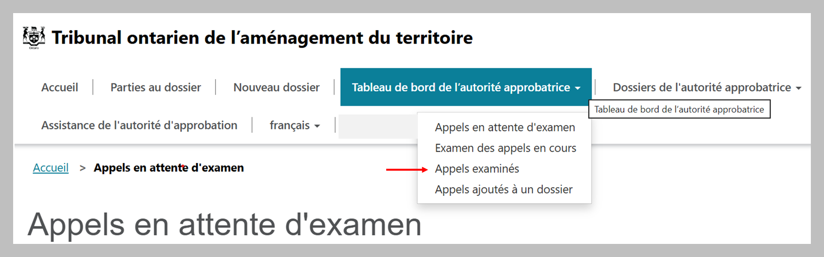 Capture d’écran montrant la page d’accueil du Tribunal ontarien de l’aménagement du territoire avec l’onglet Tableau de bord de l’autorité approbatrice et une flèche rouge entourant l’onglet « Appels examinés » dans le coin gauche.
